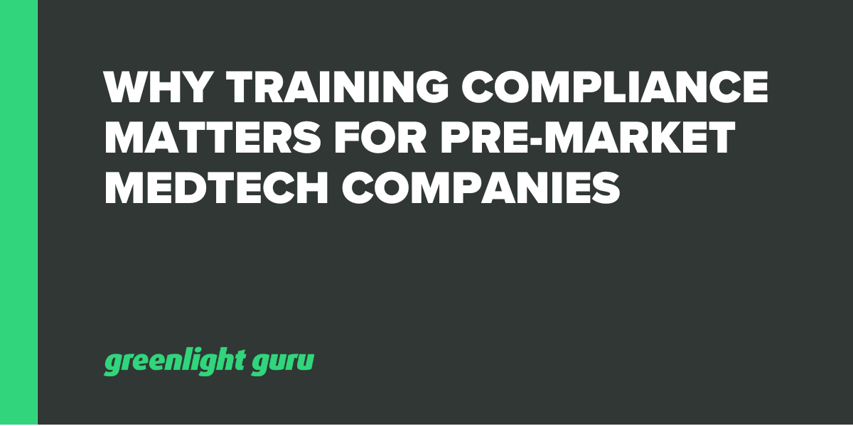 Why Training Compliance Matters For Pre-Market MedTech Companies